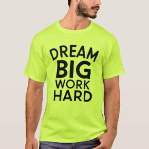 Träumen Sie groß, arbeiten Sie hart Inspiration T T-Shirt