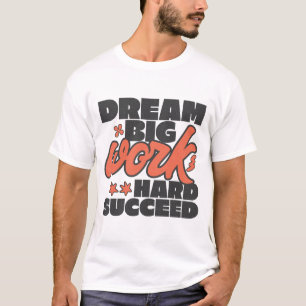 Träumen Sie große Arbeit erfolgreich T-Shirt