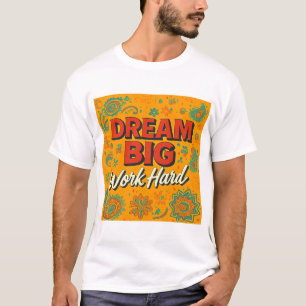 Träumen Sie große Arbeit hart - Motivierend Zitat T-Shirt