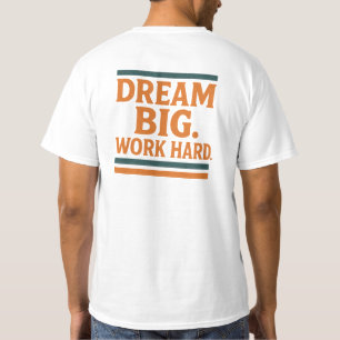 Träumen Sie große Arbeit hart T-Shirt