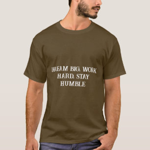 Träumen Sie große Arbeit harte Bleibe Humble Inspi T-Shirt