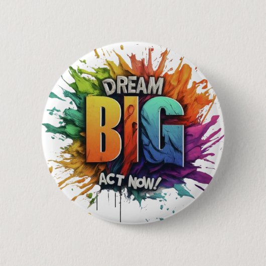 Träumen Sie große Tat jetzt Button (Vorderseite)