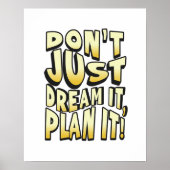 Träumen Sie nicht nur, es plant es! Poster (Vorne)