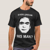 Träumen Sie überhaupt diesen Mann? T-Shirt (Vorderseite)