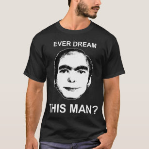 Träumen Sie überhaupt diesen Mann? T-Shirt