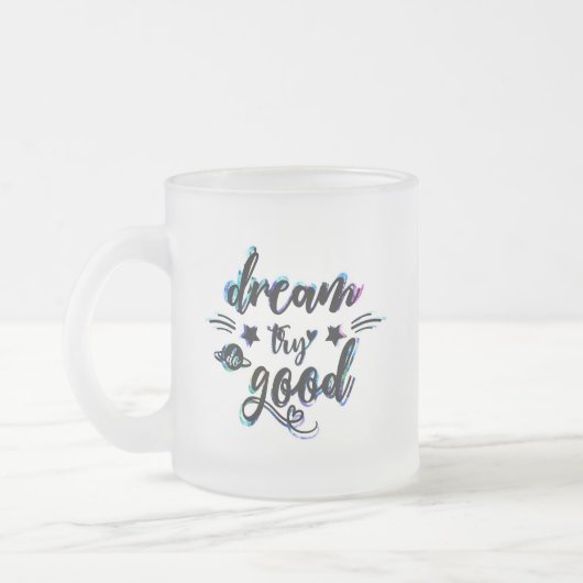 Träumen. Versuch's! Gut machen. Mattglastasse (Links)