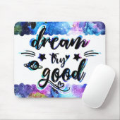 Träumen. Versuch's! Gut machen. Mousepad (Mit Mouse)