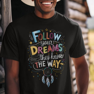 Traumwege: Befolgen Sie Ihr Angebot für Träume T-Shirt