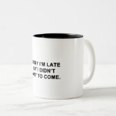 Traurig bin ich spät, aber ich wollte nicht, um zu zweifarbige tasse (VorderseiteRechts)