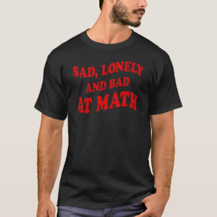 Traurig einsam und schlecht im Mathe-Sprichwort 3 T-Shirt