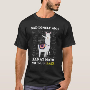 Traurig einsam und schlecht in Mathe und No Prob L T-Shirt