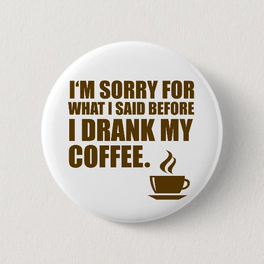 Traurig für, was ich Kaffee-Abhängigkeits-Spaß Button (Vorderseite)