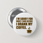 Traurig für, was ich Kaffee-Abhängigkeits-Spaß Button (Vorne & Hinten)