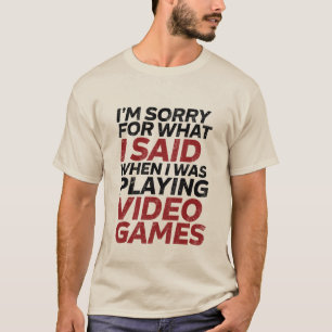 Traurig für, was ich sagte, als ich Spiel-T - T-Shirt
