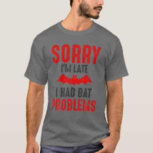 Traurig ich bin zu spät hatte ich Bat-Probleme Fun T-Shirt