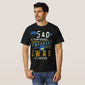 traurig ist temporär und die Swag ist ewig T-Shirt (Vorne ganz)