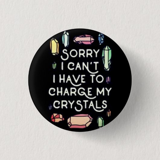 Traurig, muss ich meine Kristalle aufladen! Button (Vorderseite)