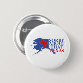Traurig über diesen Texas- - Alaska-Stolz Button (Vorne & Hinten)