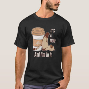 Traurige Kaffe Katze Eine Stimmung In Der Ich Drin T-Shirt