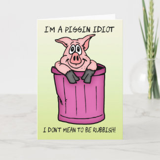 Traurige Karte bin ich ein piggin Idiot