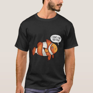 Trauriger Clownfisch - Ich finde dich nicht lustig T-Shirt