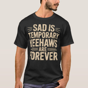 Traurigkeit ist vorübergehend Yeehaws sind für imm T-Shirt