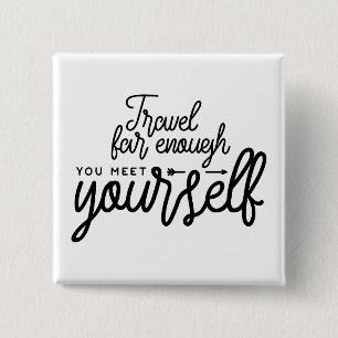 Travel Far Enough You Meet Yourself Button