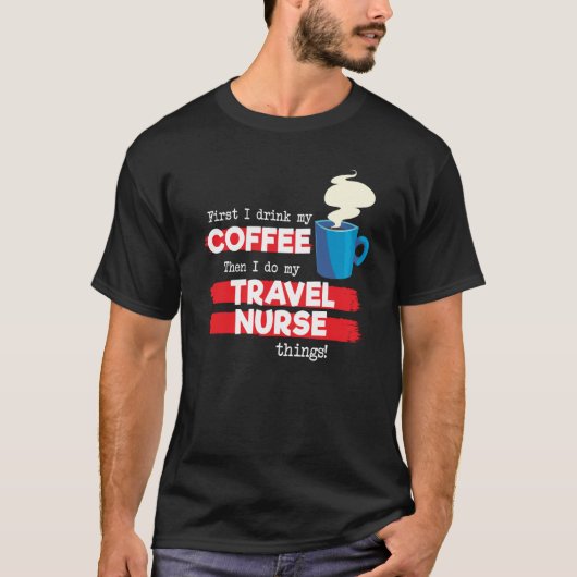 Travel Nurse & Coffee Appreciation Saying T-Shirt (Vorderseite)