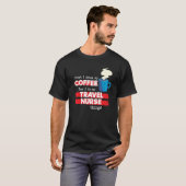 Travel Nurse & Coffee Appreciation Saying T-Shirt (Vorne ganz)