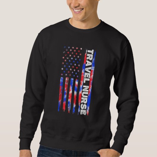 Travel Nurse Nursing Tie Dye American Flag 4th Of  Sweatshirt (Vorderseite)