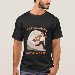 Travel Squad immer verspätet lustige Sarcasm T-Shirt