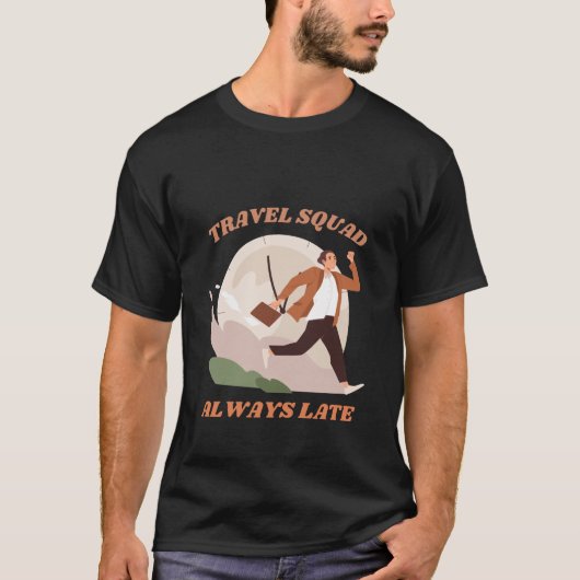 Travel Squad immer verspätet lustige Sarcasm T-Shirt (Vorderseite)