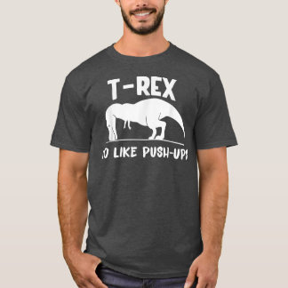 TRe No like PushUps Dino Pun Funny Workout T-Shirt