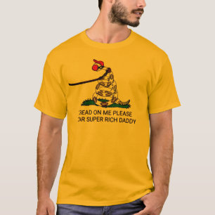 'Tread on me Bitte liebe Super Rich Daddy' T-Shirt