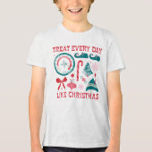 Treat Every Day Like Christmas Tri-Blend Shirt (Vorderseite)