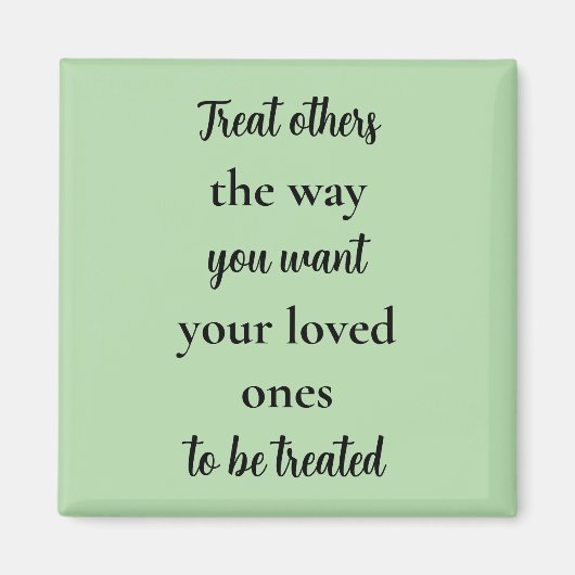 Treat Others Like Your Loved Ones  Magnet (Vorne)