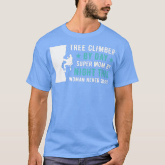 Tree Climber by Day Super Mama by Night Arborist11 T-Shirt