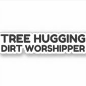 Tree Hugging Dirt Worship Aufkleber (Vorderseite)