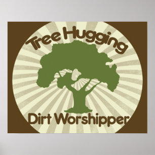 Tree Hugging Dirt Worshiper Poster