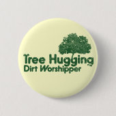 Tree Hugging Dirt Worshipper Button (Vorderseite)