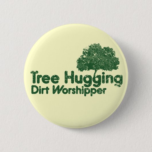 Tree Hugging Dirt Worshipper Button (Vorderseite)