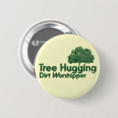 Tree Hugging Dirt Worshipper Button (Vorne & Hinten)