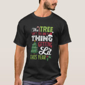 Tree Not Only Thing Getting Lit T-Shirt (Vorderseite)