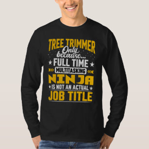 Tree Trimmer Job Title Tree Trimming Worker T-Shirt
