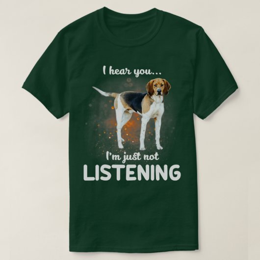 Treeing Walker Coonhound Ich höre, Sie hören nicht T-Shirt (Design vorne)