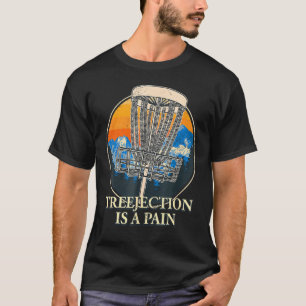 Treejection ist ein Schmerz Disc Golf Humor Golfer T-Shirt