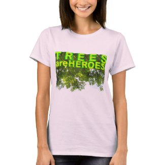 Trees Are Heroes - T-Shirt