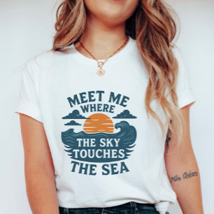 Treffe mich, wo der Himmel das Meer berührt T-Shirt