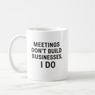 Treffen bauen keine Unternehmen auf, ich tue Kaffeetasse