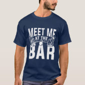 Treffen Sie mich am Bar T-Shirt (Vorderseite)